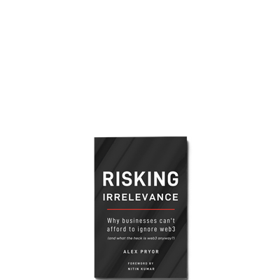 Show details for Risking Irrelevance - Why businesses can't afford to ignore web3 (and what the heck is web3 anyway?)
